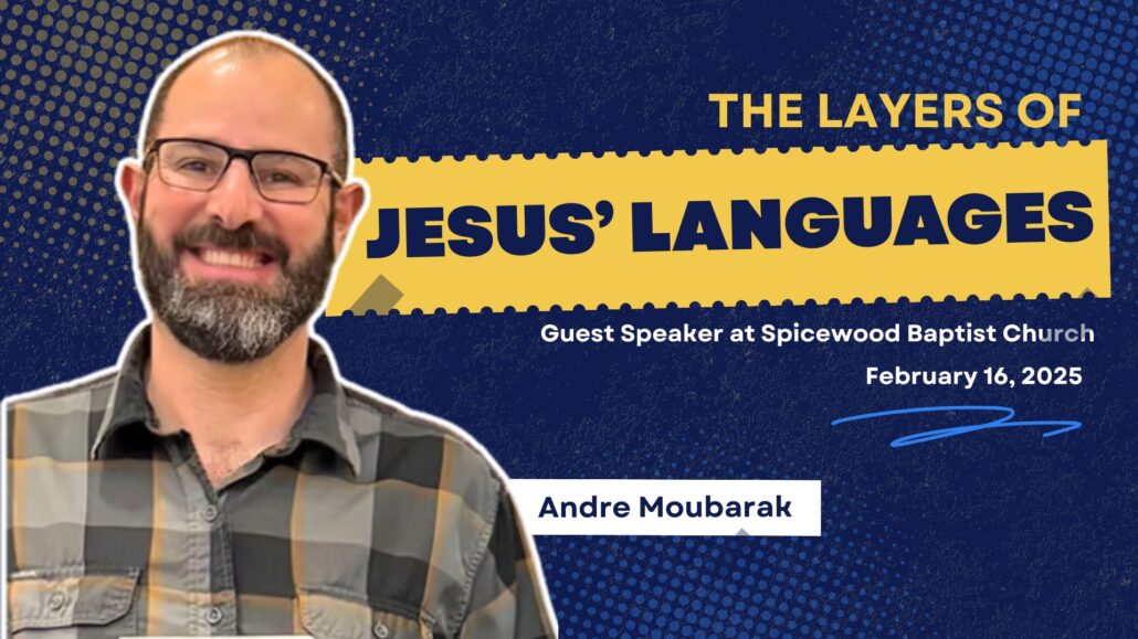 The Layers of Jesus’ Languages – Special guest Andre Moubarak – 2/16/2025
