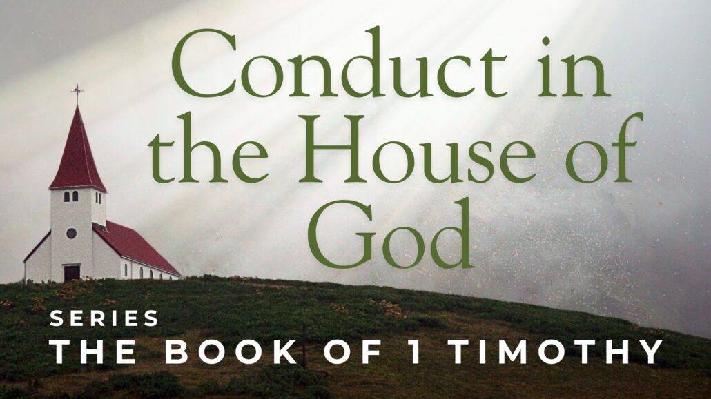 Conduct in the House of God - A Study of First Timothy
