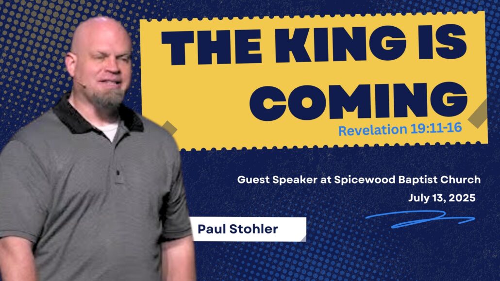 Guest Pastor Paul Stohler – The King is Coming – Revelation 19:11-16