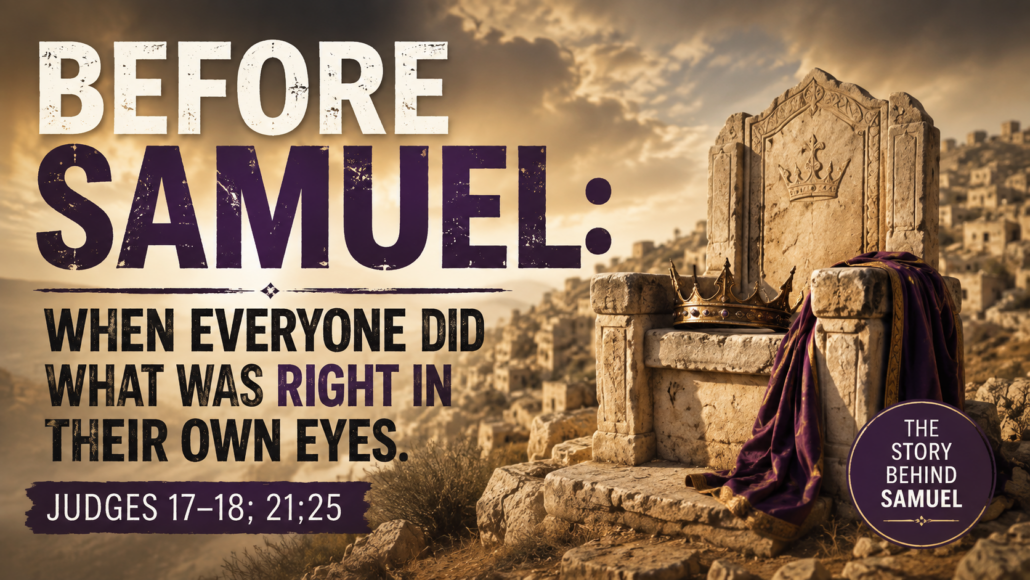 Before Samuel: When Everyone Did What Was Right in Their Own Eyes